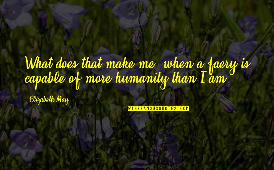 Palevsky Uchicago Quotes By Elizabeth May: What does that make me, when a faery
