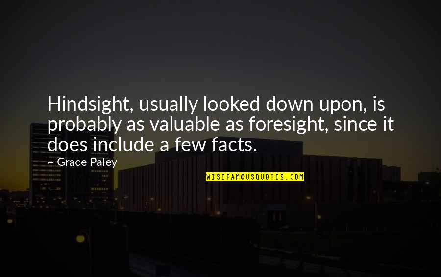 Paley Quotes By Grace Paley: Hindsight, usually looked down upon, is probably as