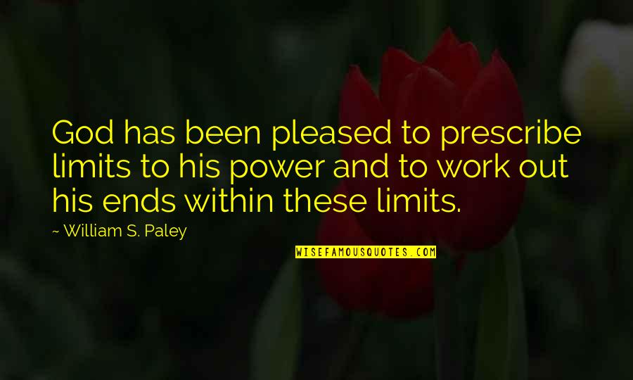 Paley Quotes By William S. Paley: God has been pleased to prescribe limits to