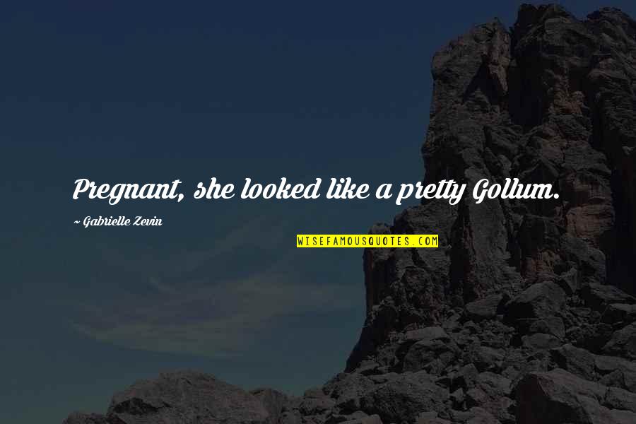 Palfeys Quotes By Gabrielle Zevin: Pregnant, she looked like a pretty Gollum. Palfeys Quotes By Gabrielle Zevin: Pregnant, she looked like a pretty Gollum.