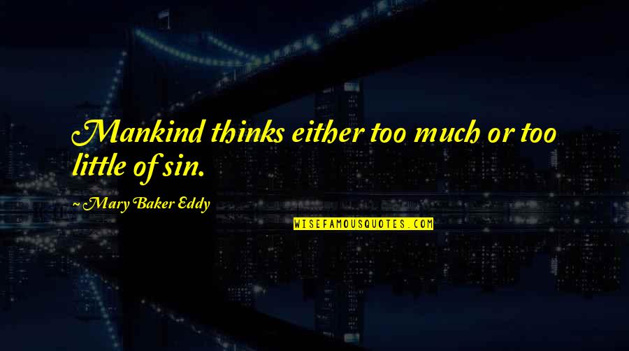 Palfrey Junior Quotes By Mary Baker Eddy: Mankind thinks either too much or too little Palfrey Junior Quotes By Mary Baker Eddy: Mankind thinks either too much or too little