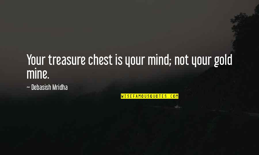 Palfreyman And Associates Quotes By Debasish Mridha: Your treasure chest is your mind; not your