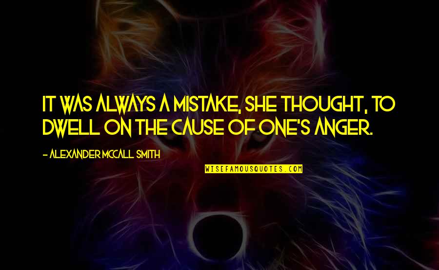 Palfreyman Eric Quotes By Alexander McCall Smith: It was always a mistake, she thought, to Palfreyman Eric Quotes By Alexander McCall Smith: It was always a mistake, she thought, to