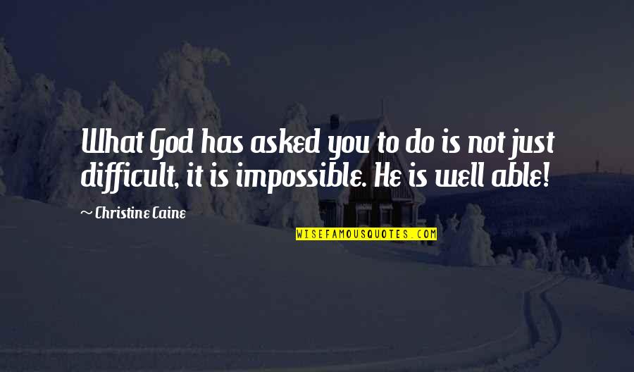 Palgen Travel Quotes By Christine Caine: What God has asked you to do is Palgen Travel Quotes By Christine Caine: What God has asked you to do is