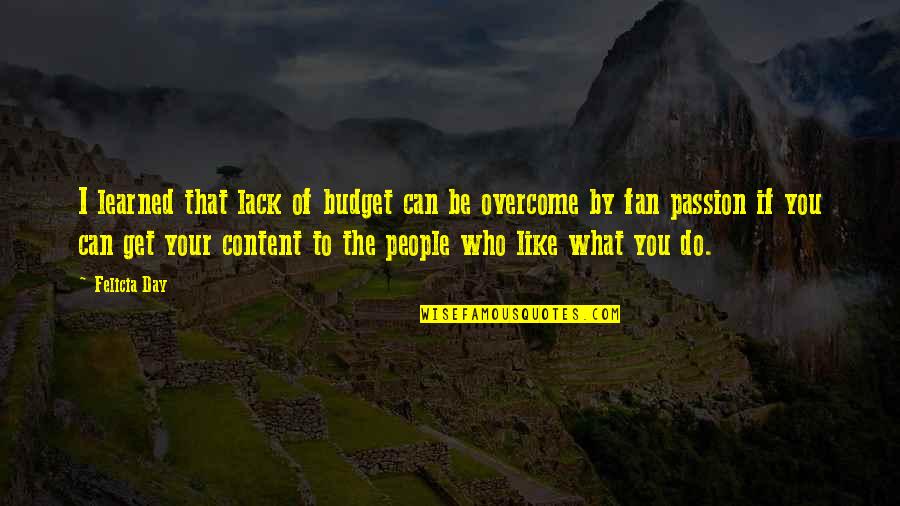 Palgen Travel Quotes By Felicia Day: I learned that lack of budget can be Palgen Travel Quotes By Felicia Day: I learned that lack of budget can be