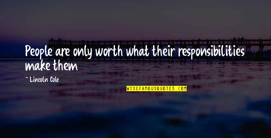 Palgolaki Quotes By Lincoln Cole: People are only worth what their responsibilities make