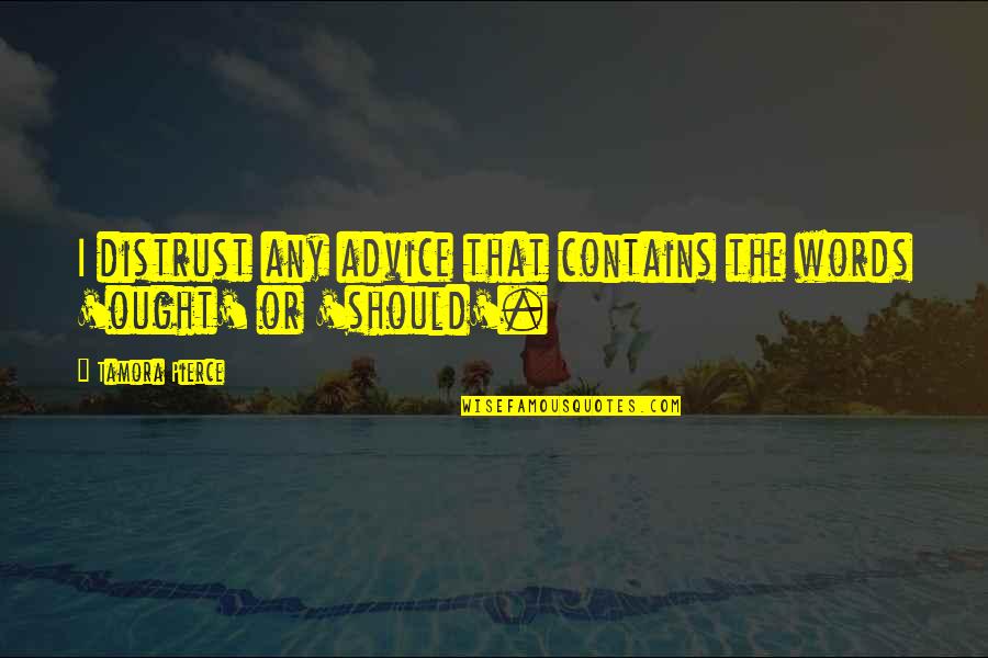 Palhares Vs Pierce Quotes By Tamora Pierce: I distrust any advice that contains the words