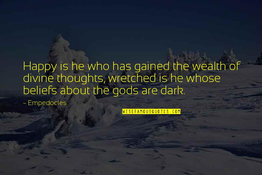 Palhinha De Metal Quotes By Empedocles: Happy is he who has gained the wealth