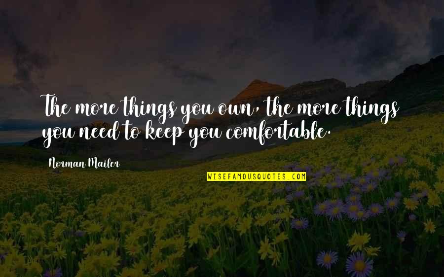 Pali Canon Quotes By Norman Mailer: The more things you own, the more things