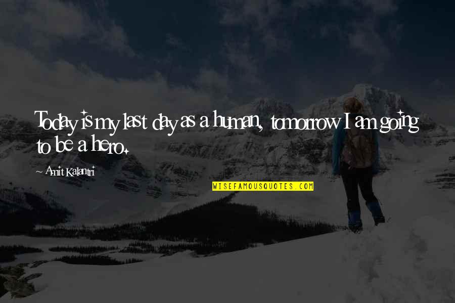 Pali Hawaii Quotes By Amit Kalantri: Today is my last day as a human,