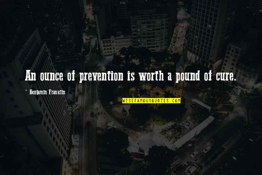 Pali Language Quotes By Benjamin Franklin: An ounce of prevention is worth a pound