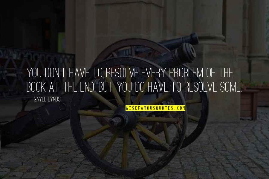 Paliani Convent Quotes By Gayle Lynds: You don't have to resolve every problem of Paliani Convent Quotes By Gayle Lynds: You don't have to resolve every problem of