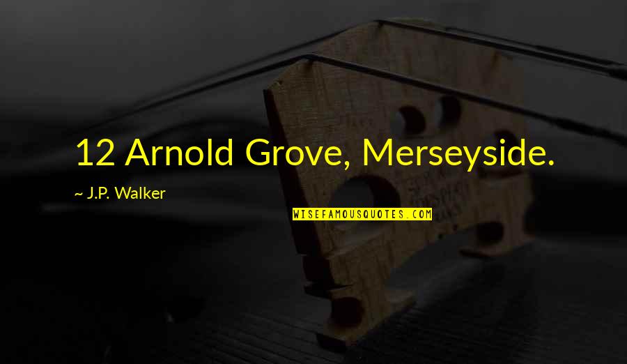 Paliativos Quotes By J.P. Walker: 12 Arnold Grove, Merseyside. Paliativos Quotes By J.P. Walker: 12 Arnold Grove, Merseyside.