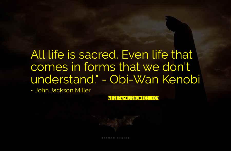 Paliativos Quotes By John Jackson Miller: All life is sacred. Even life that comes Paliativos Quotes By John Jackson Miller: All life is sacred. Even life that comes