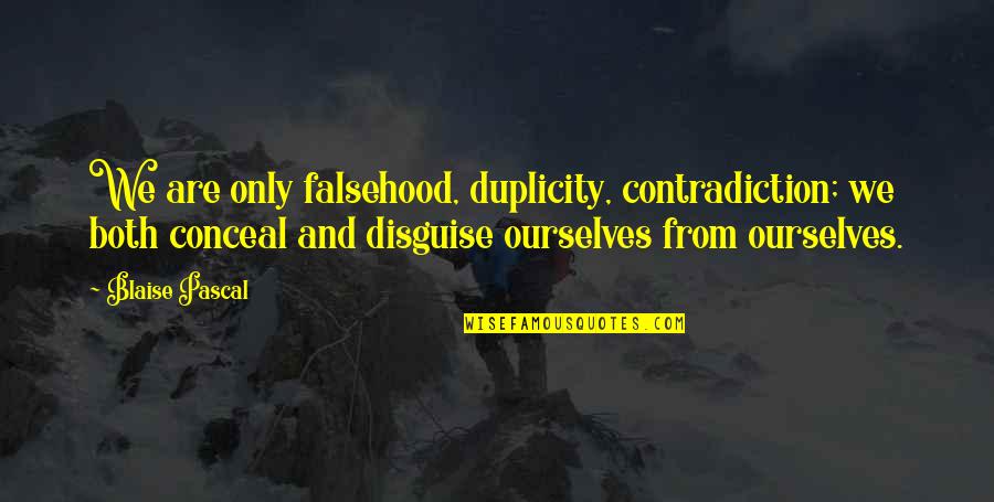 Palice Quotes By Blaise Pascal: We are only falsehood, duplicity, contradiction; we both Palice Quotes By Blaise Pascal: We are only falsehood, duplicity, contradiction; we both