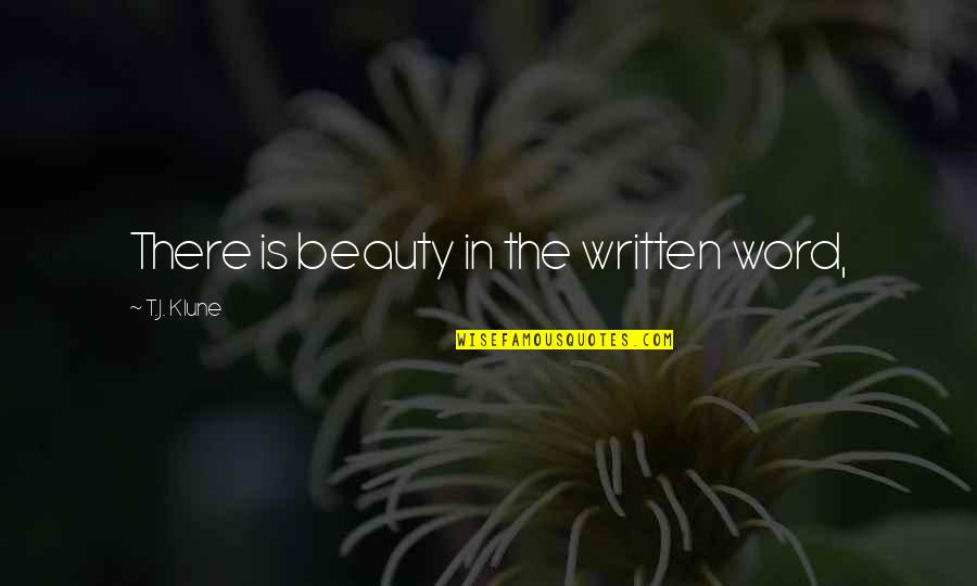 Palice Quotes By T.J. Klune: There is beauty in the written word, Palice Quotes By T.J. Klune: There is beauty in the written word,