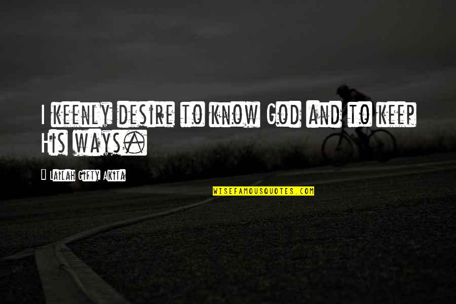 Palicko Quotes By Lailah Gifty Akita: I keenly desire to know God and to Palicko Quotes By Lailah Gifty Akita: I keenly desire to know God and to
