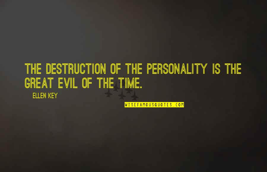 Palicomp Quotes By Ellen Key: The destruction of the personality is the great