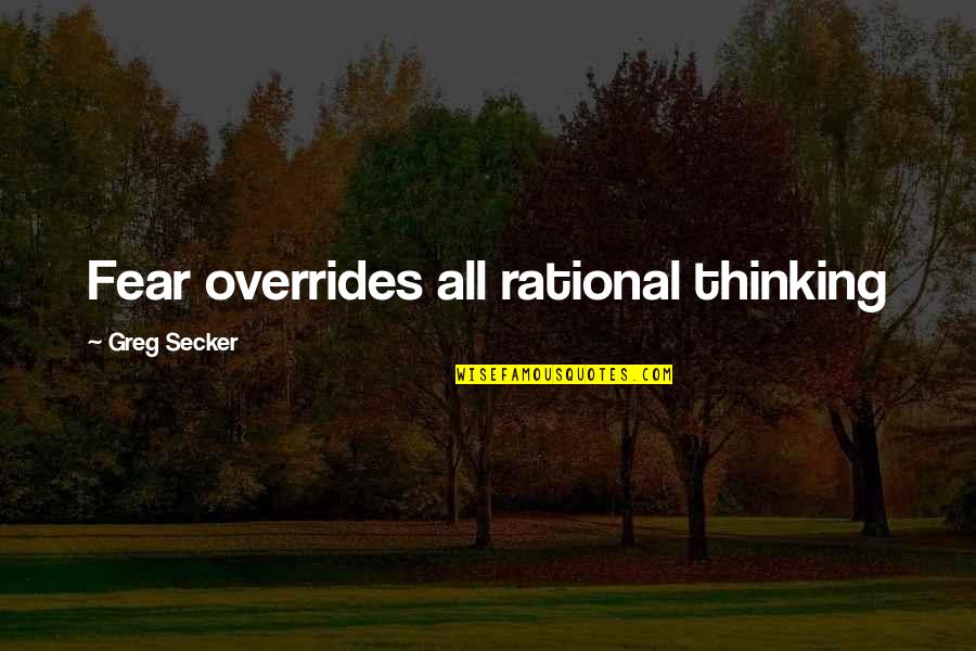 Palidecido Quotes By Greg Secker: Fear overrides all rational thinking