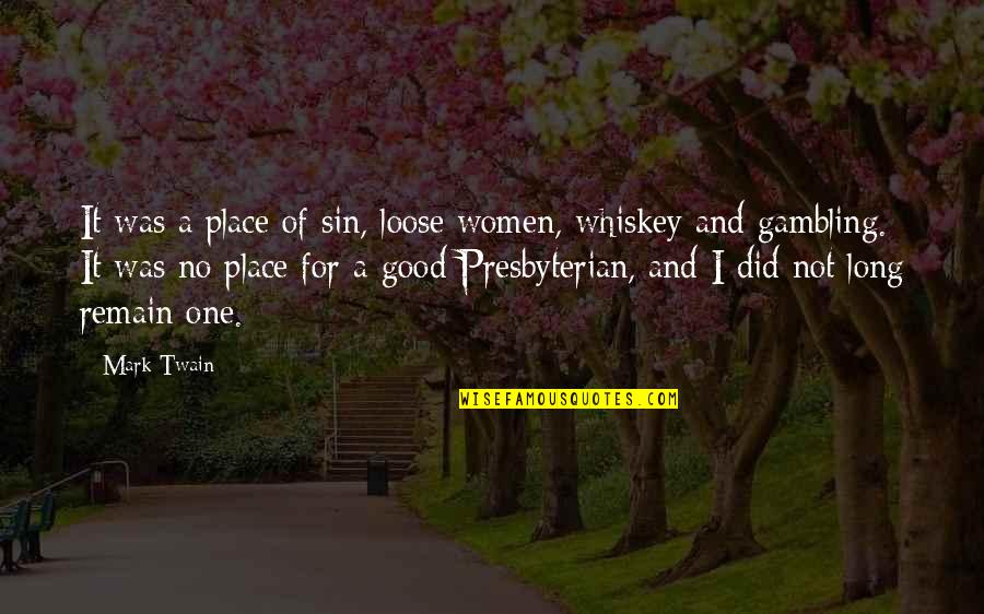 Palidez Causas Quotes By Mark Twain: It was a place of sin, loose women, Palidez Causas Quotes By Mark Twain: It was a place of sin, loose women,