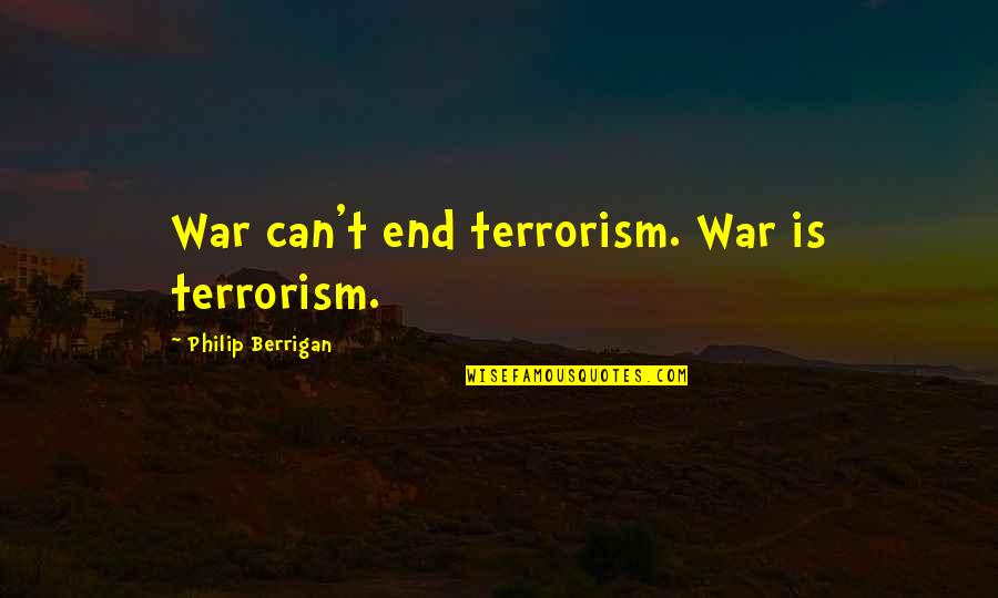 Palidez Tegumentaria Quotes By Philip Berrigan: War can't end terrorism. War is terrorism.