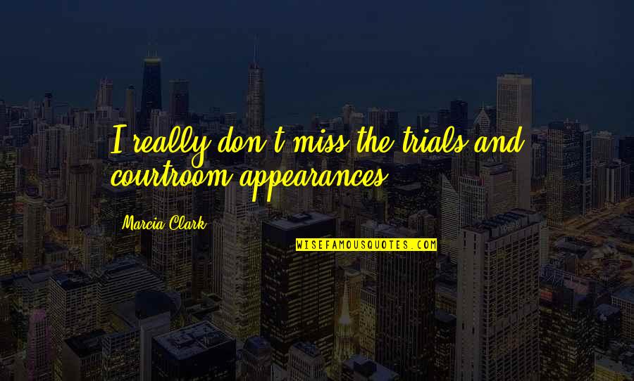 Palier Quotes By Marcia Clark: I really don't miss the trials and courtroom Palier Quotes By Marcia Clark: I really don't miss the trials and courtroom