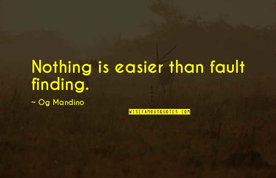 Palier Quotes By Og Mandino: Nothing is easier than fault finding. Palier Quotes By Og Mandino: Nothing is easier than fault finding.