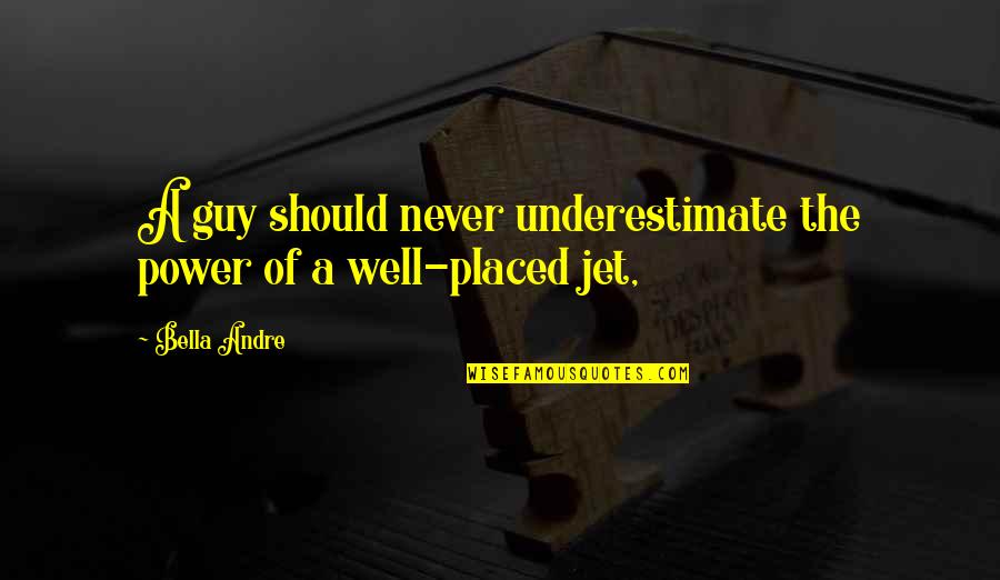 Palika Youtube Quotes By Bella Andre: A guy should never underestimate the power of