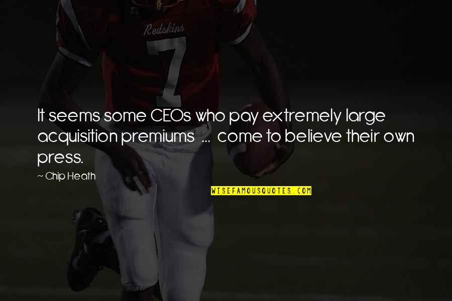 Palika Youtube Quotes By Chip Heath: It seems some CEOs who pay extremely large Palika Youtube Quotes By Chip Heath: It seems some CEOs who pay extremely large