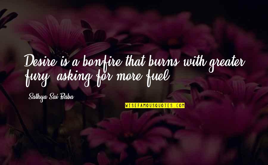 Palika Youtube Quotes By Sathya Sai Baba: Desire is a bonfire that burns with greater