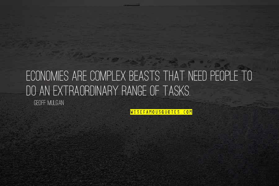 Palikaras Quotes By Geoff Mulgan: Economies are complex beasts that need people to