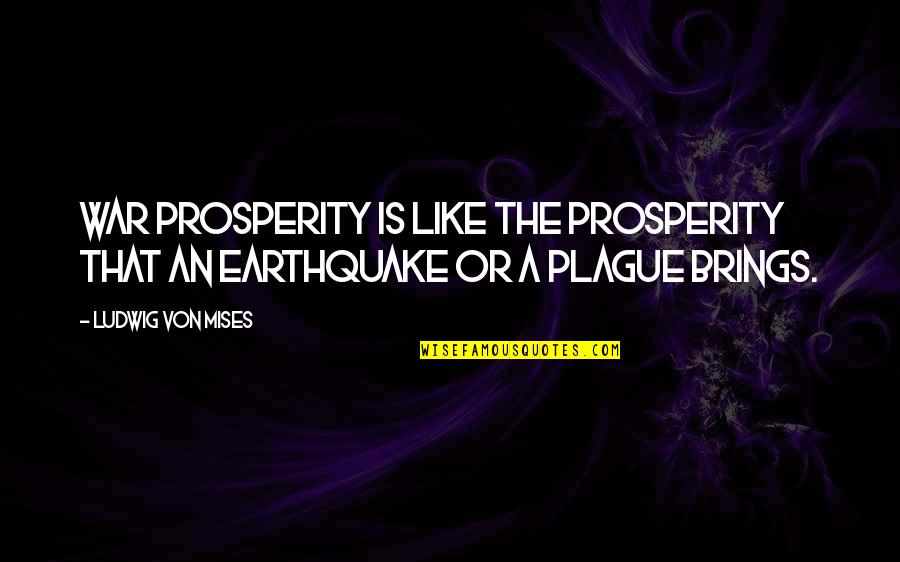 Palilalia Quotes By Ludwig Von Mises: War prosperity is like the prosperity that an Palilalia Quotes By Ludwig Von Mises: War prosperity is like the prosperity that an
