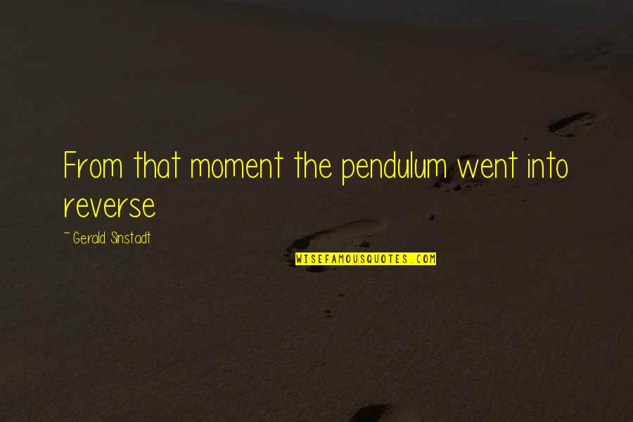 Palillo Spice Quotes By Gerald Sinstadt: From that moment the pendulum went into reverse Palillo Spice Quotes By Gerald Sinstadt: From that moment the pendulum went into reverse