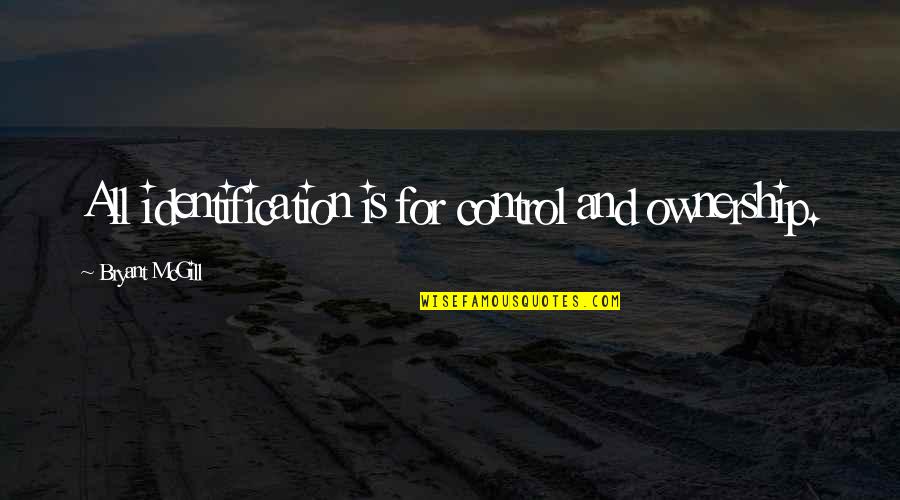 Palimpsestical Quotes By Bryant McGill: All identification is for control and ownership. Palimpsestical Quotes By Bryant McGill: All identification is for control and ownership.