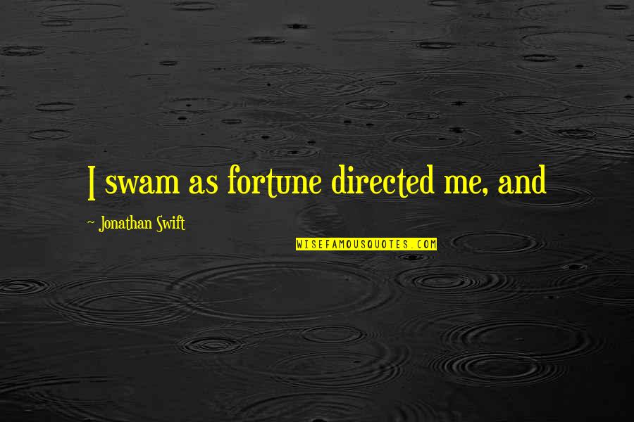 Palina Prava Quotes By Jonathan Swift: I swam as fortune directed me, and
