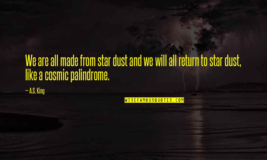 Palindrome Quotes By A.S. King: We are all made from star dust and