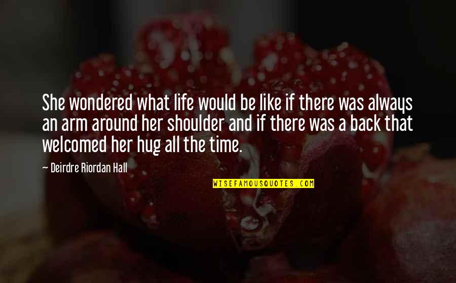 Palindrome Sentences Quotes By Deirdre Riordan Hall: She wondered what life would be like if