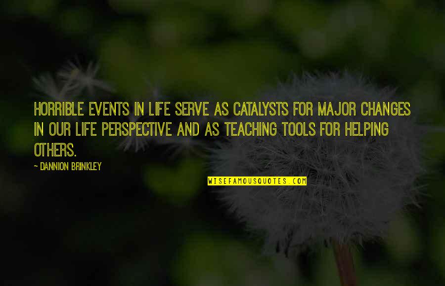 Palindromes Film Quotes By Dannion Brinkley: Horrible events in life serve as catalysts for