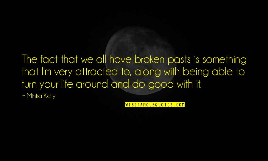 Palingenesis 3 Quotes By Minka Kelly: The fact that we all have broken pasts Palingenesis 3 Quotes By Minka Kelly: The fact that we all have broken pasts