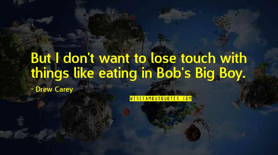 Palings Quotes By Drew Carey: But I don't want to lose touch with