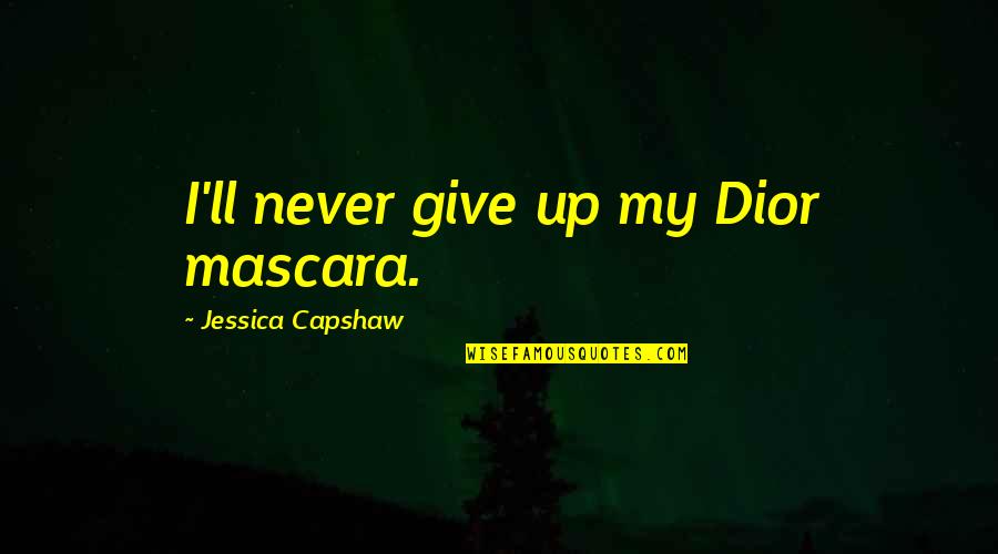 Paliottis Italian Quotes By Jessica Capshaw: I'll never give up my Dior mascara.