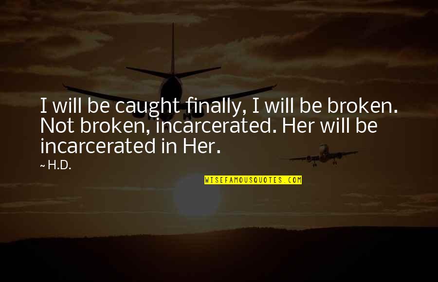 Palisano Trocaire Quotes By H.D.: I will be caught finally, I will be Palisano Trocaire Quotes By H.D.: I will be caught finally, I will be