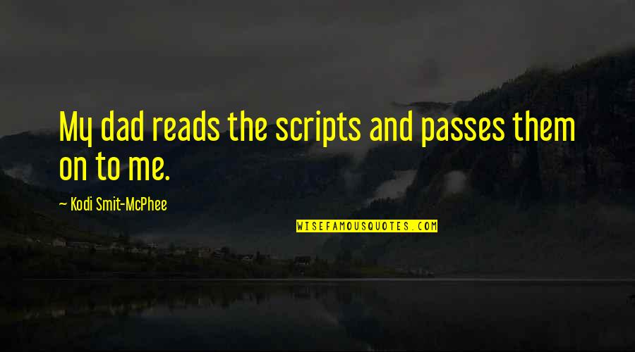 Palisano Trocaire Quotes By Kodi Smit-McPhee: My dad reads the scripts and passes them Palisano Trocaire Quotes By Kodi Smit-McPhee: My dad reads the scripts and passes them