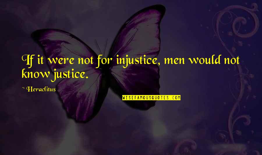 Palissy Plates Quotes By Heraclitus: If it were not for injustice, men would