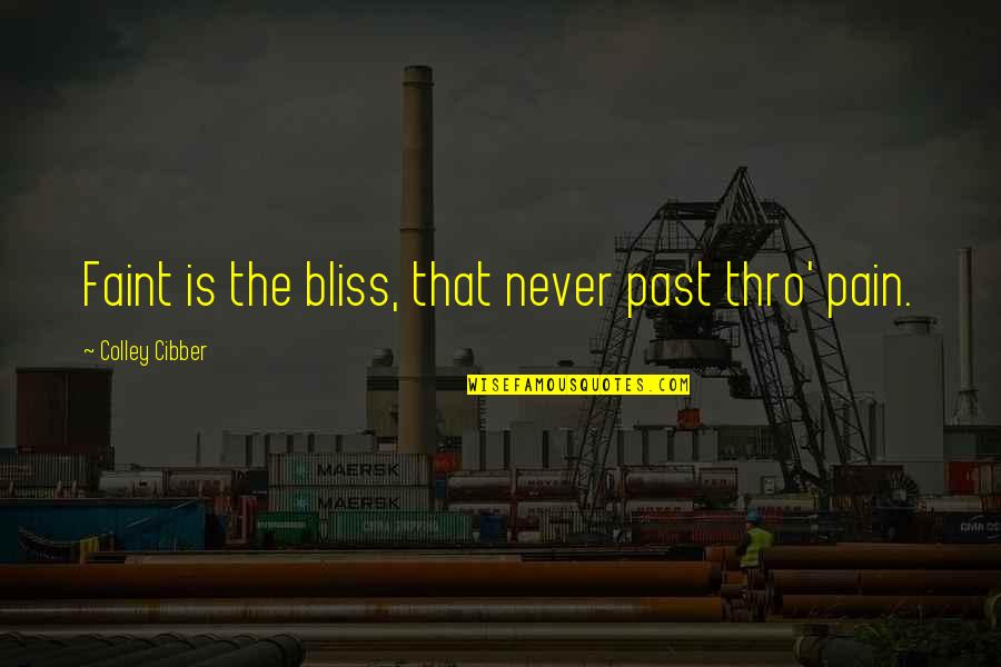 Palissy Quotes By Colley Cibber: Faint is the bliss, that never past thro' Palissy Quotes By Colley Cibber: Faint is the bliss, that never past thro'