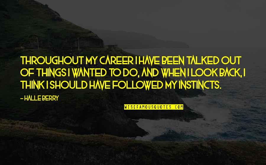 Palissy Quotes By Halle Berry: Throughout my career I have been talked out Palissy Quotes By Halle Berry: Throughout my career I have been talked out