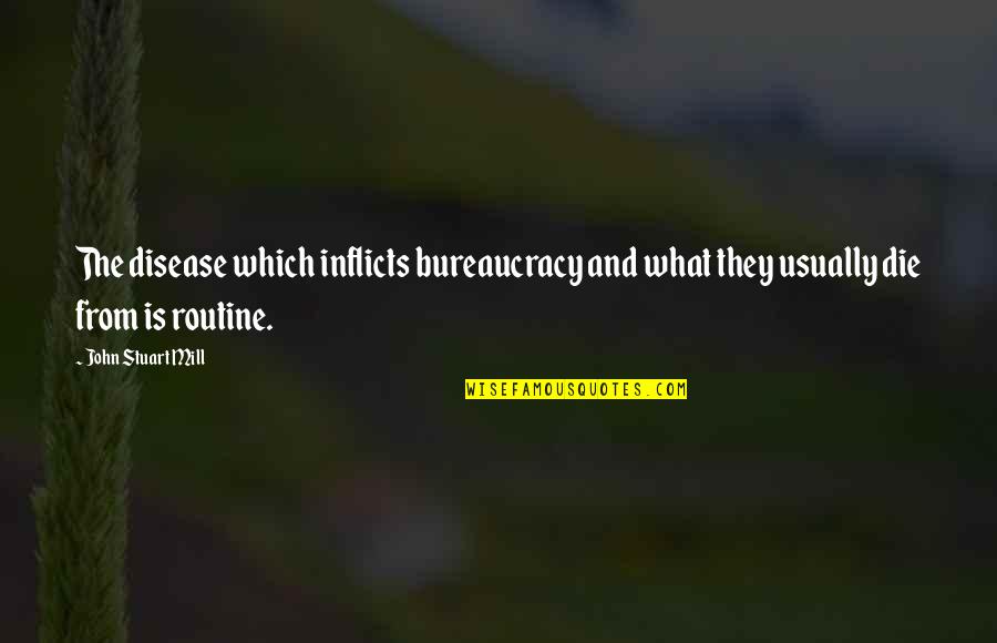 Palissy Quotes By John Stuart Mill: The disease which inflicts bureaucracy and what they