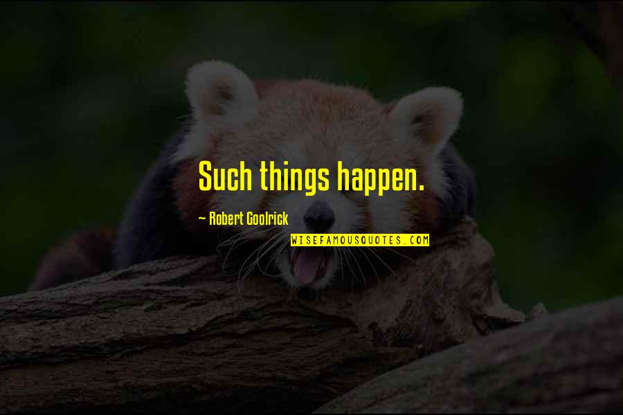 Palitaw Quotes By Robert Goolrick: Such things happen. Palitaw Quotes By Robert Goolrick: Such things happen.