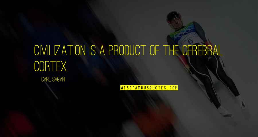 Palitz Producer Quotes By Carl Sagan: Civilization is a product of the cerebral cortex. Palitz Producer Quotes By Carl Sagan: Civilization is a product of the cerebral cortex.