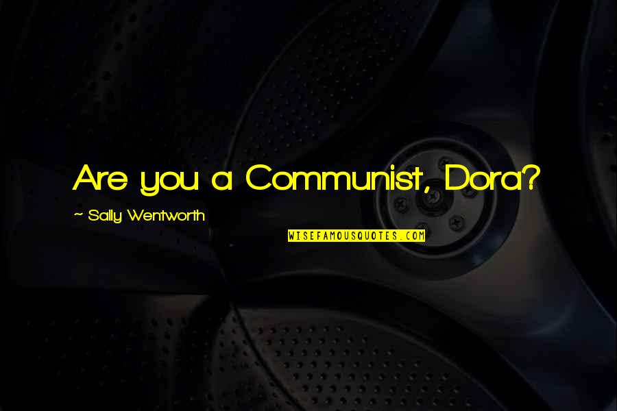 Paliwoda Law Quotes By Sally Wentworth: Are you a Communist, Dora? Paliwoda Law Quotes By Sally Wentworth: Are you a Communist, Dora?